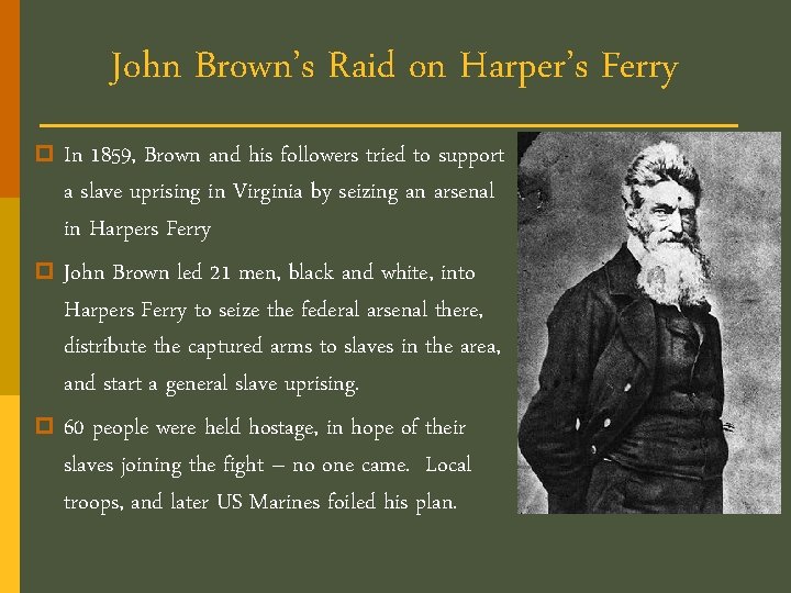 John Brown’s Raid on Harper’s Ferry p In 1859, Brown and his followers tried