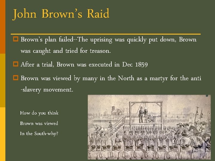 John Brown’s Raid p Brown’s plan failed--The uprising was quickly put down, Brown was