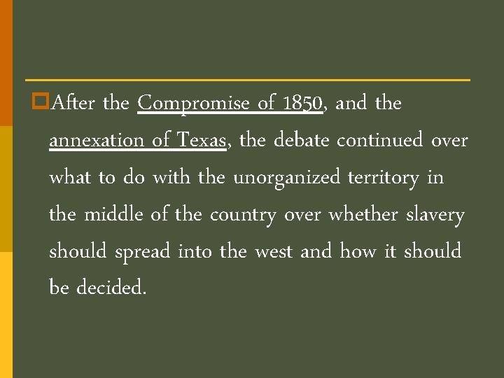 p. After the Compromise of 1850, and the annexation of Texas, the debate continued