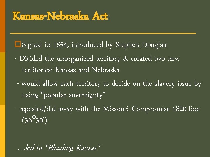 Kansas-Nebraska Act p Signed in 1854, introduced by Stephen Douglas: - Divided the unorganized