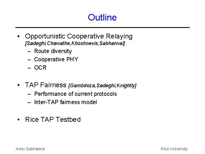 Outline • Opportunistic Cooperative Relaying [Sadeghi, Chawathe, Khoshnevis, Sabharwal] – Route diversity – Cooperative