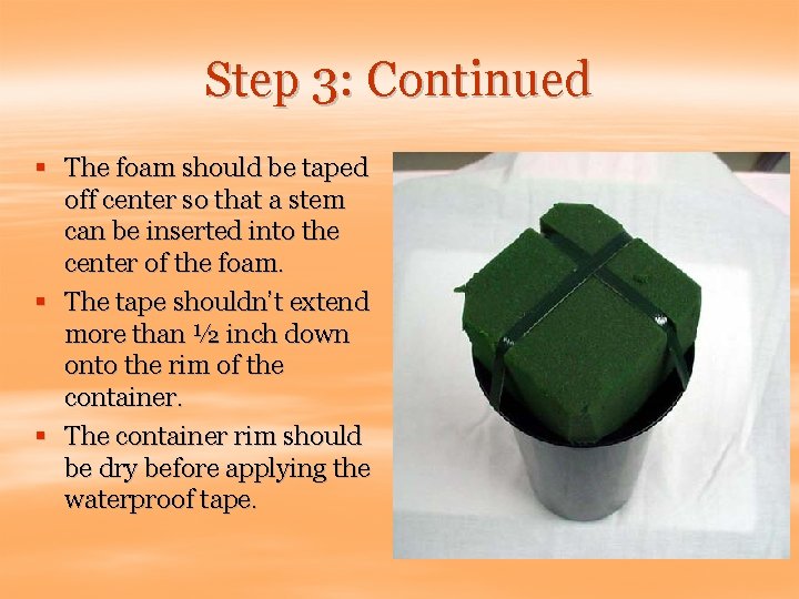 Step 3: Continued § The foam should be taped off center so that a