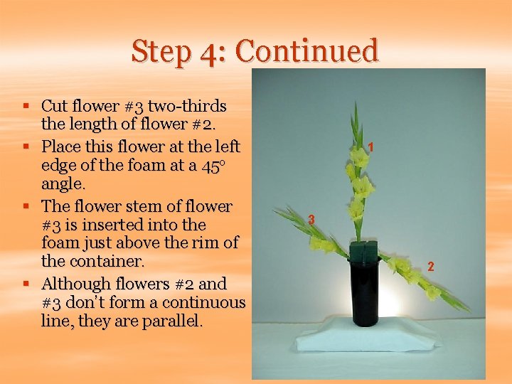 Step 4: Continued § Cut flower #3 two-thirds the length of flower #2. §