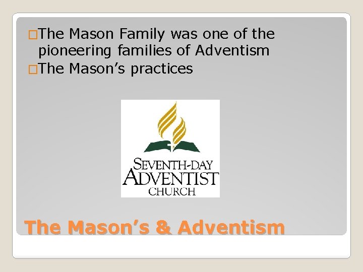 �The Mason Family was one of the pioneering families of Adventism �The Mason’s practices