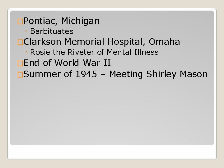 �Pontiac, Michigan ◦ Barbituates �Clarkson Memorial Hospital, Omaha ◦ Rosie the Riveter of Mental