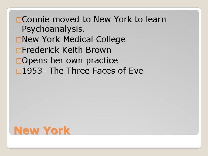 �Connie moved to New York to learn Psychoanalysis. �New York Medical College �Frederick Keith
