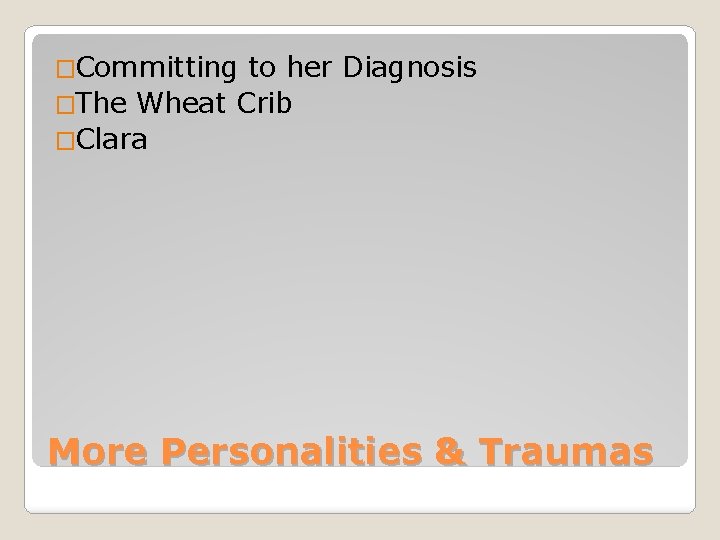 �Committing to her Diagnosis �The Wheat Crib �Clara More Personalities & Traumas 