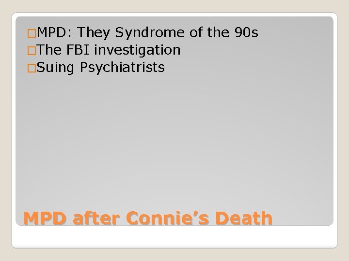 �MPD: They Syndrome of the 90 s �The FBI investigation �Suing Psychiatrists MPD after