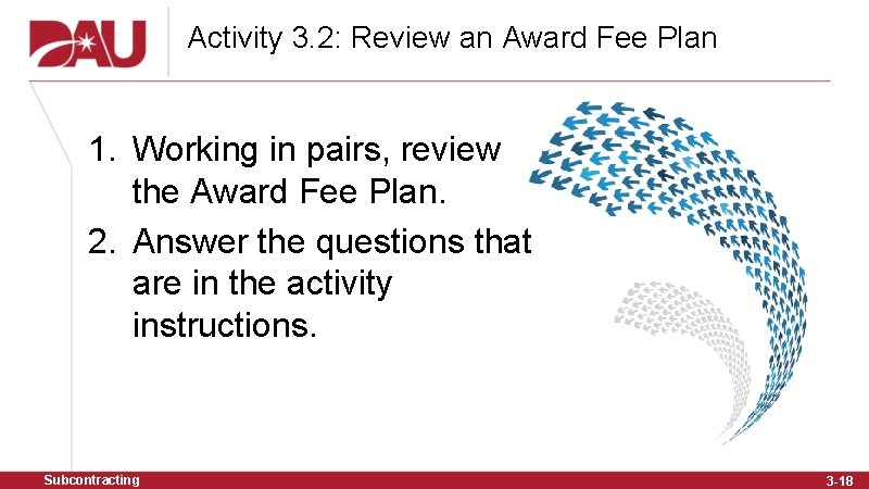 Activity 3. 2: Review an Award Fee Plan 1. Working in pairs, review the