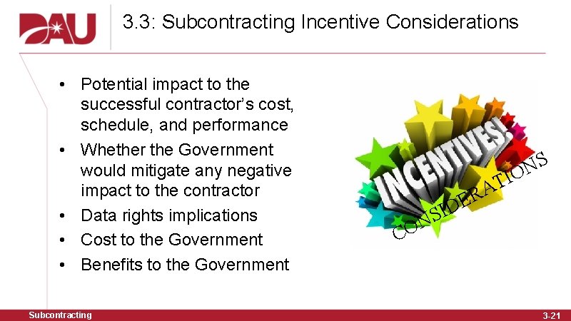 3. 3: Subcontracting Incentive Considerations • Potential impact to the successful contractor’s cost, schedule,