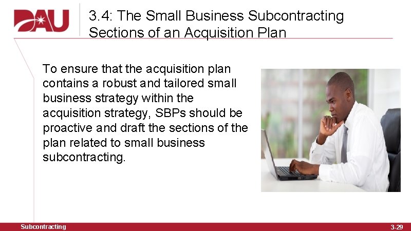 3. 4: The Small Business Subcontracting Sections of an Acquisition Plan To ensure that