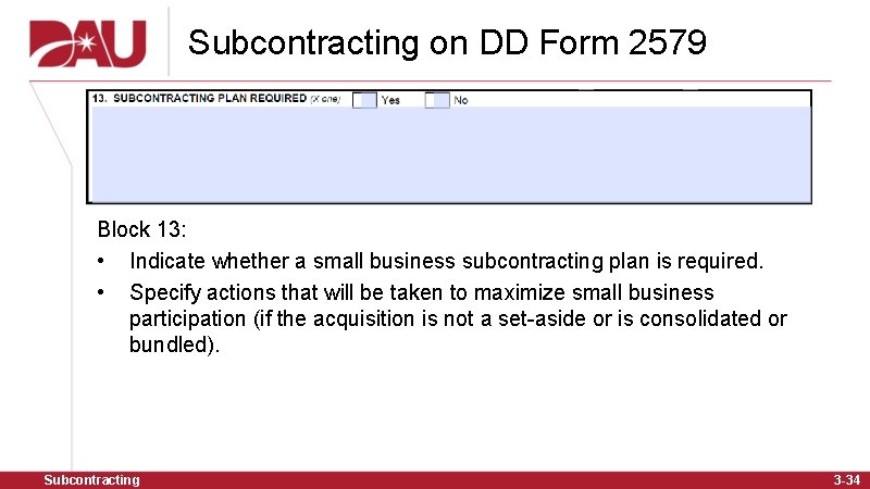 Subcontracting on DD Form 2579 Block 13: • Indicate whether a small business subcontracting