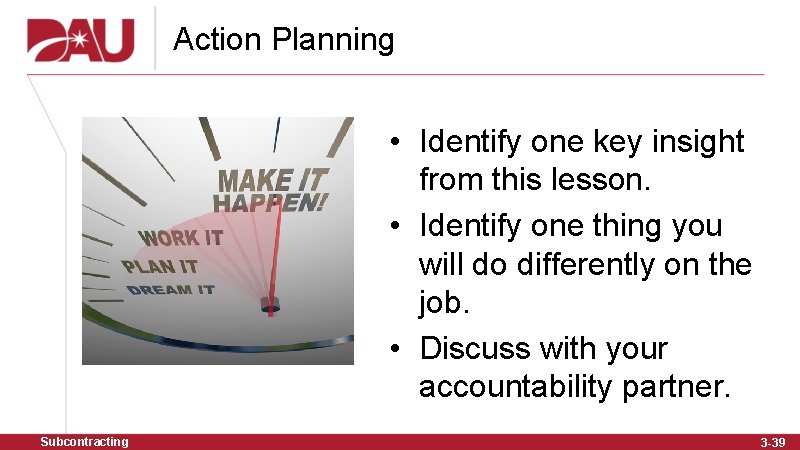 Action Planning • Identify one key insight from this lesson. • Identify one thing