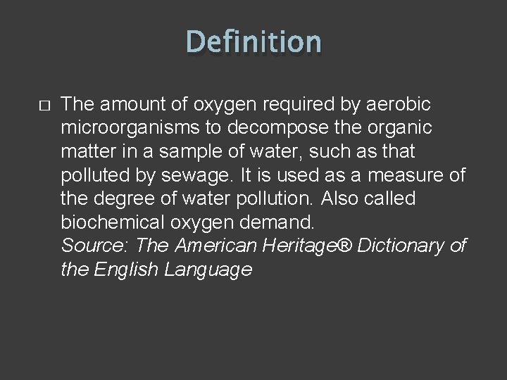 Definition � The amount of oxygen required by aerobic microorganisms to decompose the organic