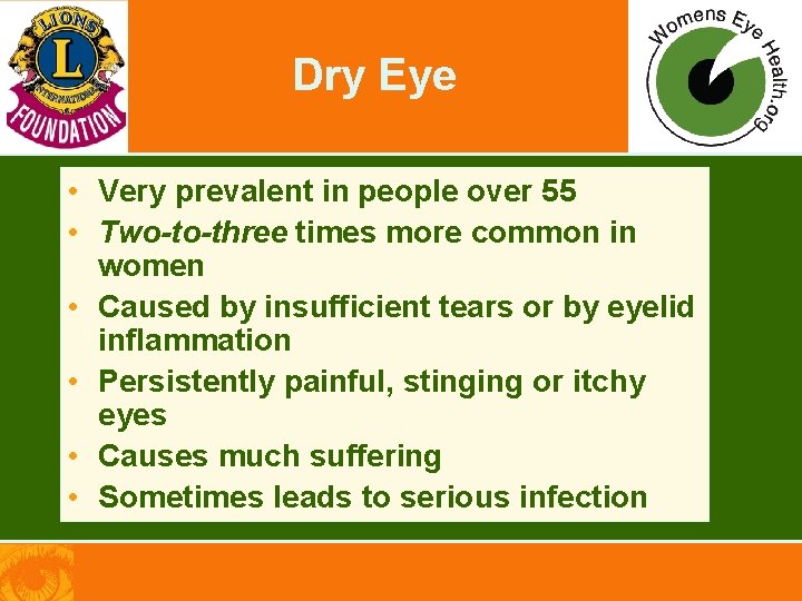Dry Eye • Very prevalent in people over 55 • Two-to-three times more common