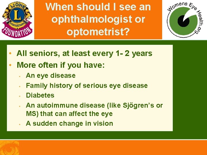 When should I see an ophthalmologist or optometrist? • All seniors, at least every