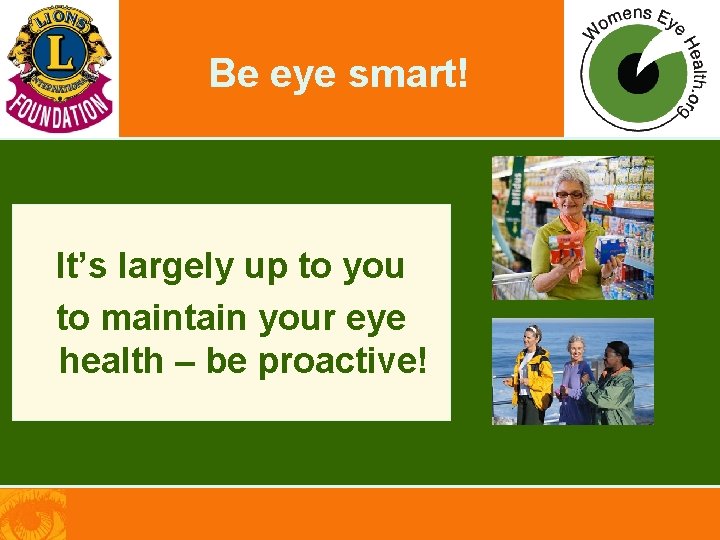 Be eye smart! It’s largely up to you to maintain your eye health –
