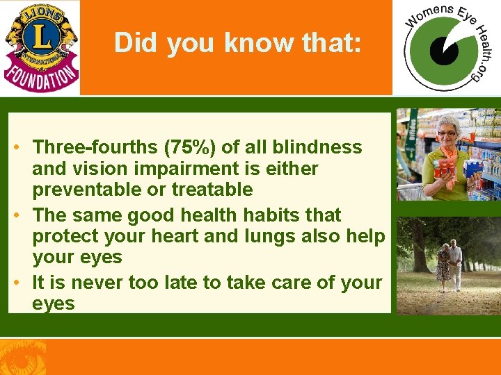 Did you know that: • Three-fourths (75%) of all blindness and vision impairment is