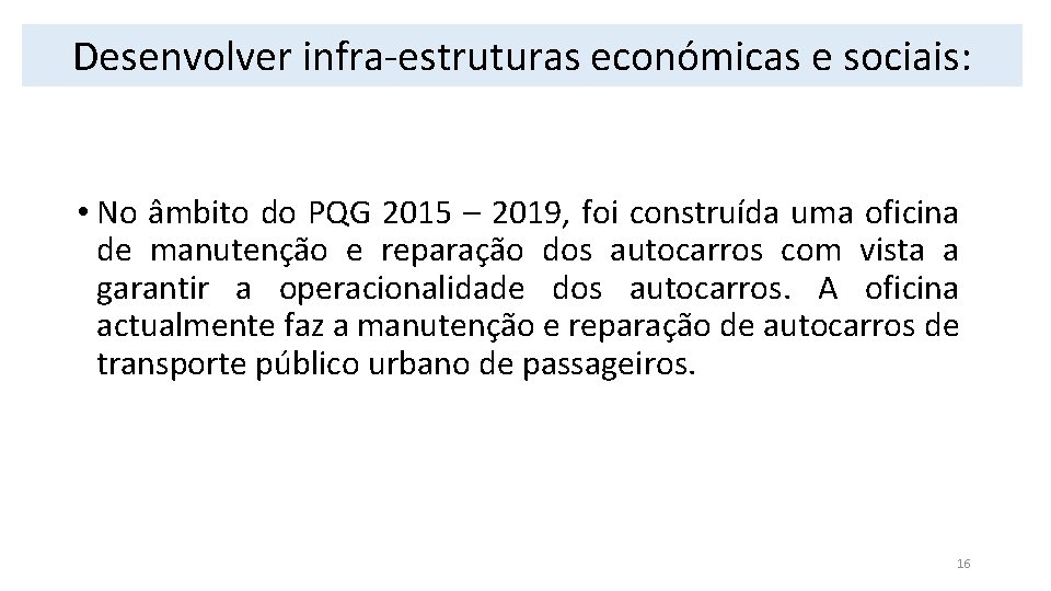 Desenvolver infra-estruturas económicas e sociais: • No âmbito do PQG 2015 – 2019, foi