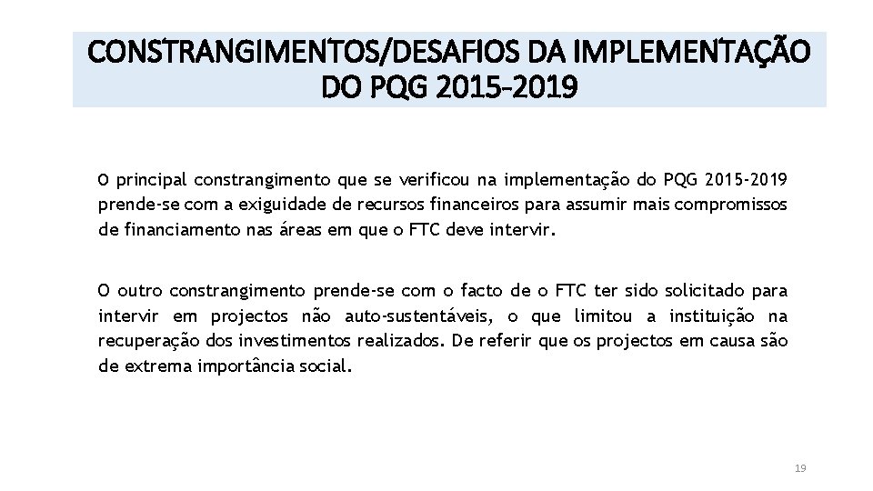 CONSTRANGIMENTOS/DESAFIOS DA IMPLEMENTAÇÃO DO PQG 2015 -2019 O principal constrangimento que se verificou na