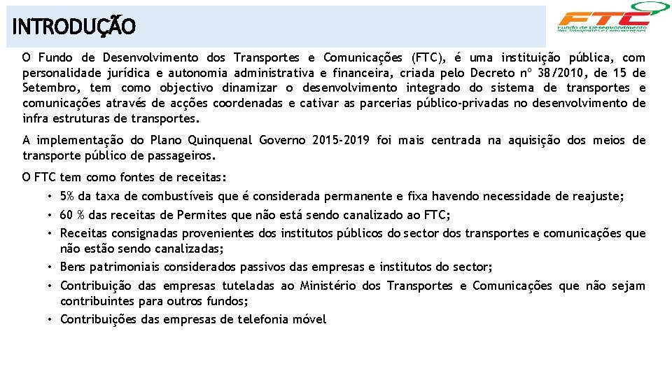 INTRODUÇÃO O Fundo de Desenvolvimento dos Transportes e Comunicações (FTC), é uma instituição pública,