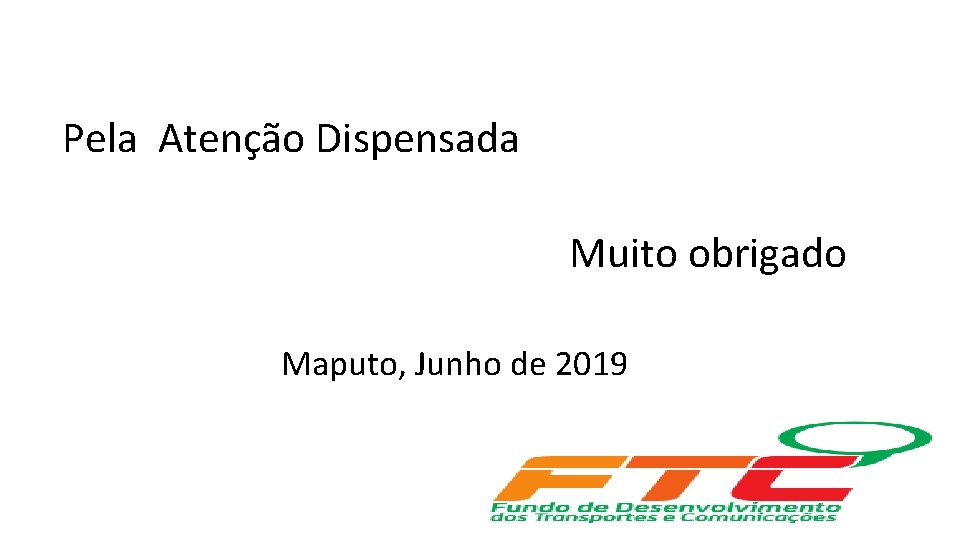 Pela Atenção Dispensada Muito obrigado Maputo, Junho de 2019 21 