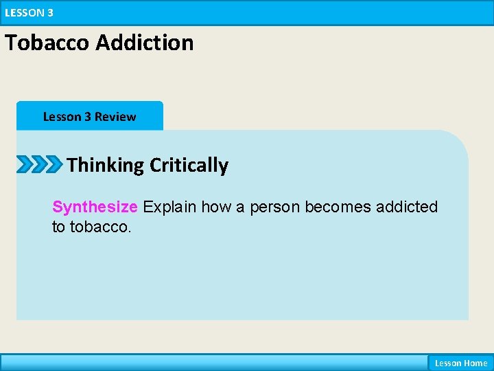 LESSON 3 Tobacco Addiction Lesson 3 Review Thinking Critically Synthesize Explain how a person
