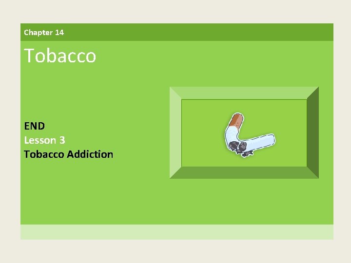 Chapter 14 Tobacco END Lesson 3 Tobacco Addiction 