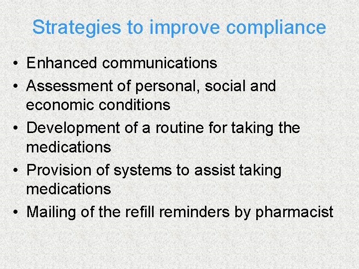 Strategies to improve compliance • Enhanced communications • Assessment of personal, social and economic