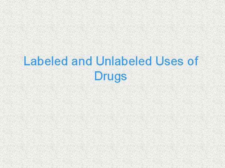 Labeled and Unlabeled Uses of Drugs 