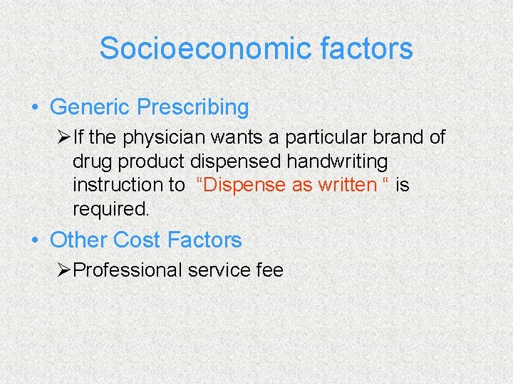 Socioeconomic factors • Generic Prescribing ØIf the physician wants a particular brand of drug