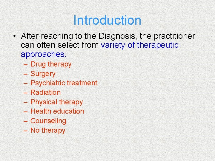 Introduction • After reaching to the Diagnosis, the practitioner can often select from variety