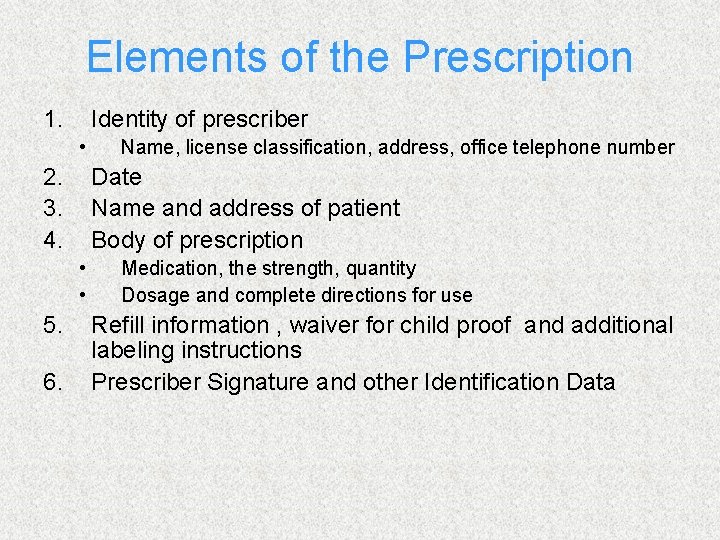 Elements of the Prescription 1. Identity of prescriber • 2. 3. 4. Date Name