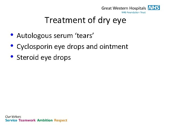 Treatment of dry eye • Autologous serum ‘tears’ • Cyclosporin eye drops and ointment