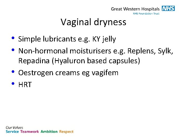 Vaginal dryness • Simple lubricants e. g. KY jelly • Non-hormonal moisturisers e. g.