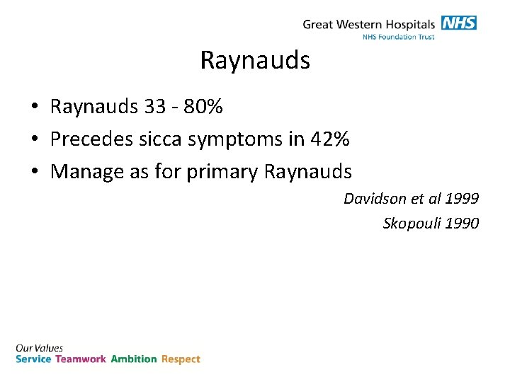 Raynauds • Raynauds 33 - 80% • Precedes sicca symptoms in 42% • Manage