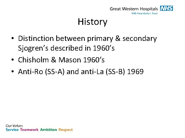 History • Distinction between primary & secondary Sjogren’s described in 1960’s • Chisholm &