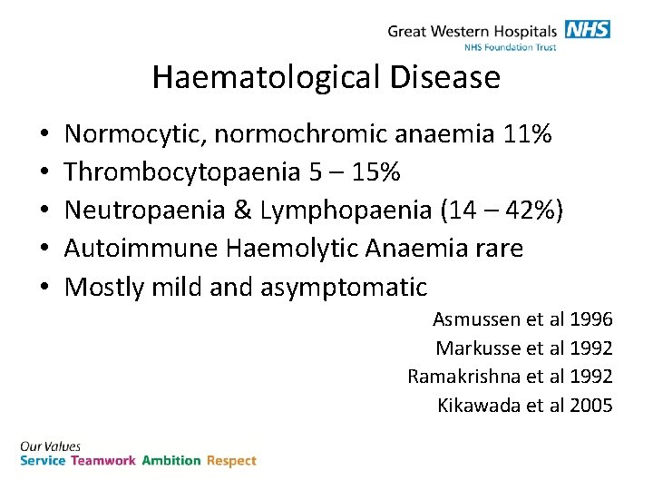 Haematological Disease • • • Normocytic, normochromic anaemia 11% Thrombocytopaenia 5 – 15% Neutropaenia