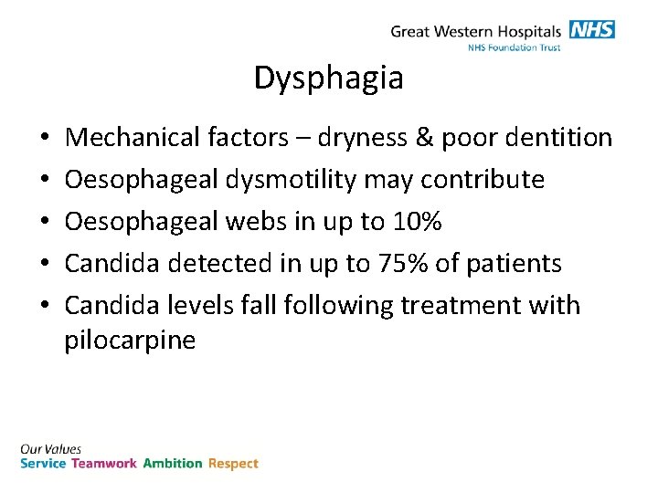 Dysphagia • • • Mechanical factors – dryness & poor dentition Oesophageal dysmotility may