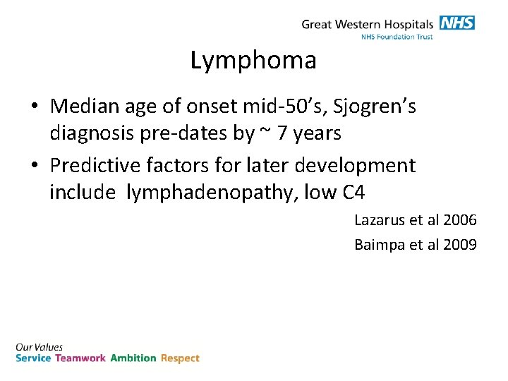 Lymphoma • Median age of onset mid-50’s, Sjogren’s diagnosis pre-dates by ~ 7 years