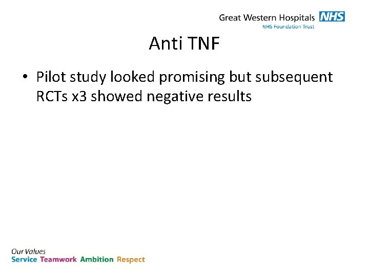 Anti TNF • Pilot study looked promising but subsequent RCTs x 3 showed negative