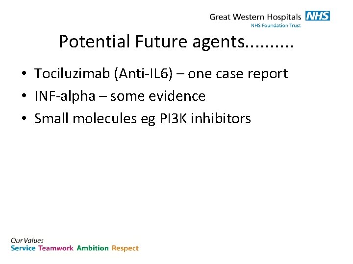 Potential Future agents. . • Tociluzimab (Anti-IL 6) – one case report • INF-alpha