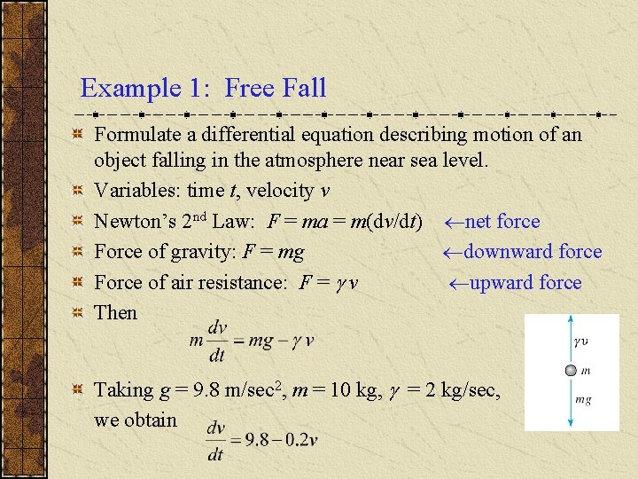 Example 1: Free Fall Formulate a differential equation describing motion of an object falling