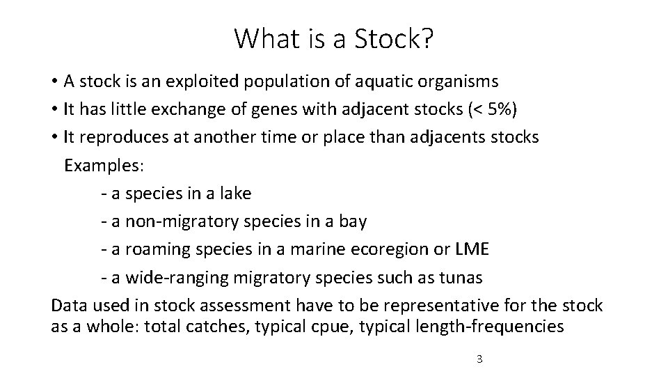 What is a Stock? • A stock is an exploited population of aquatic organisms