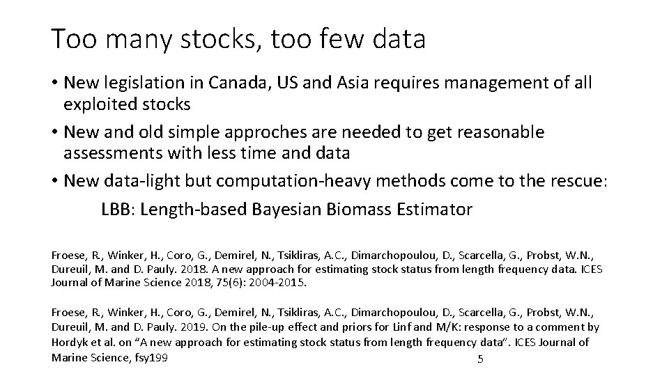 Too many stocks, too few data • New legislation in Canada, US and Asia