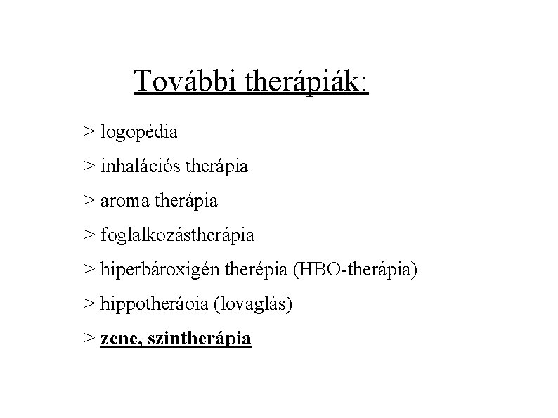 További therápiák: ˃ logopédia ˃ inhalációs therápia ˃ aroma therápia ˃ foglalkozástherápia ˃ hiperbároxigén