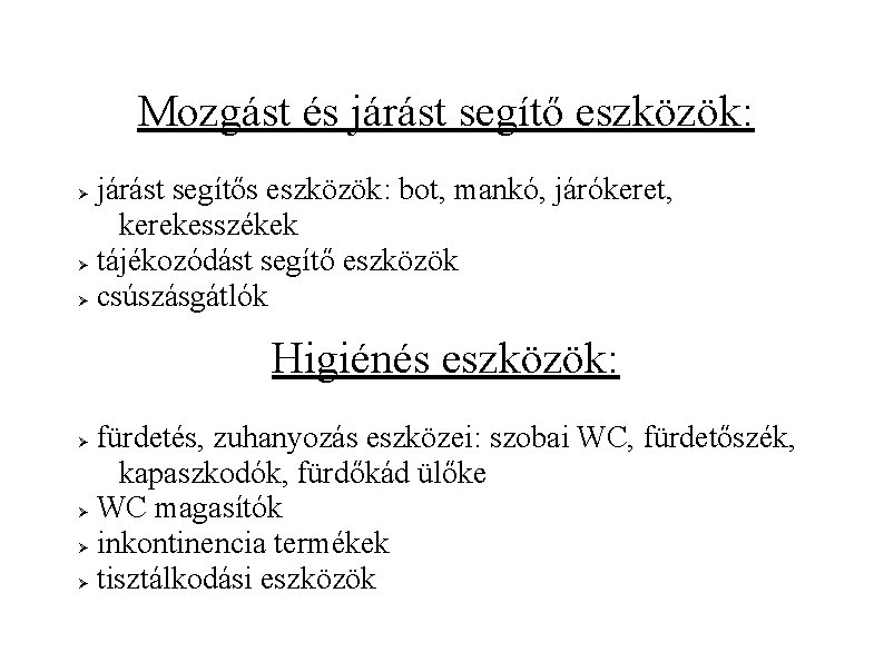 Mozgást és járást segítő eszközök: járást segítős eszközök: bot, mankó, járókeret, kerekesszékek tájékozódást segítő