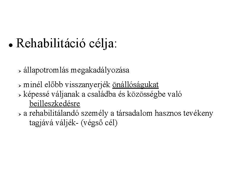  Rehabilitáció célja: állapotromlás megakadályozása minél előbb visszanyerjék önállóságukat képessé váljanak a családba és