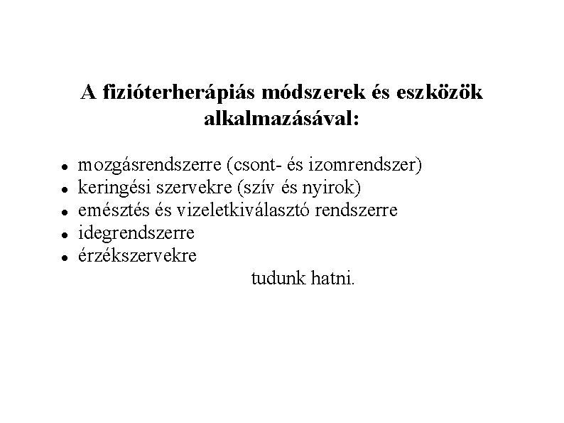 A fizióterherápiás módszerek és eszközök alkalmazásával: mozgásrendszerre (csont- és izomrendszer) keringési szervekre (szív és