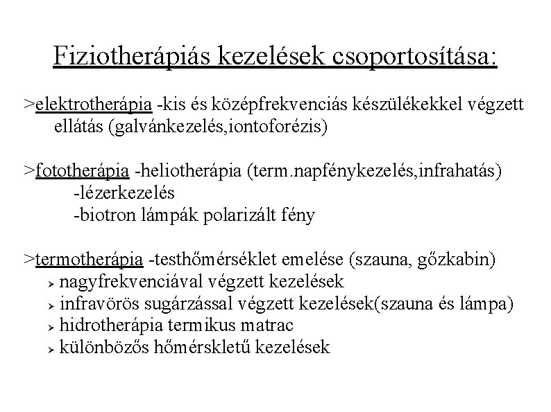 Fiziotherápiás kezelések csoportosítása: ˃elektrotherápia -kis és középfrekvenciás készülékekkel végzett ellátás (galvánkezelés, iontoforézis) ˃fototherápia -heliotherápia